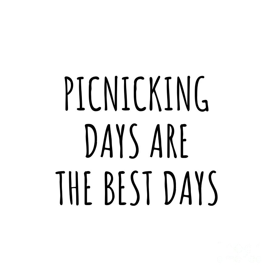 Picnicking Digital Art - Funny Picnicking Days Are The Best Days Gift Idea For Hobby Lover Fan Quote Inspirational Gag by FunnyGiftsCreation