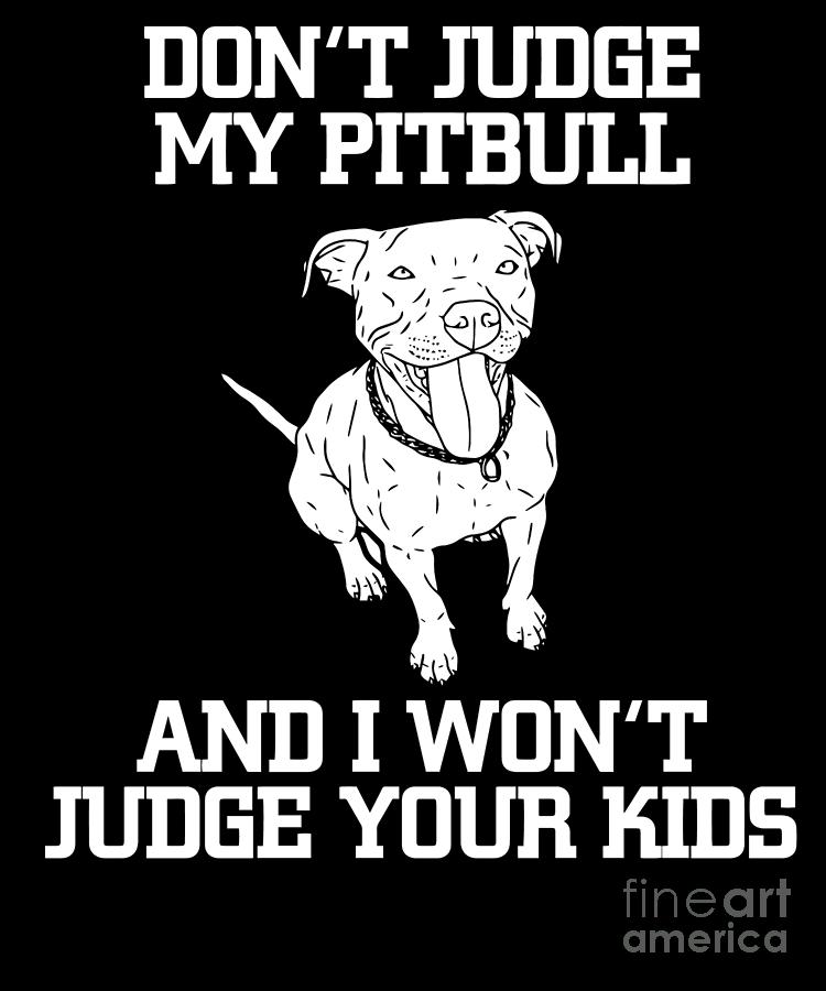 Funny Pitbull Advocate Dog Dont Judge My Pitbull graphic Digital Art by  Ashley Osborne - Fine Art America