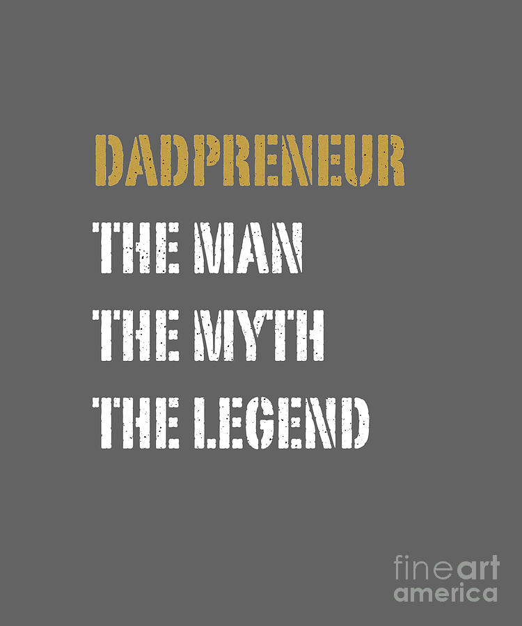 Funny Popular Quote - The Dadpreneur The Man The Myth The Legend Digital Art by Barefoot Bodeez Art