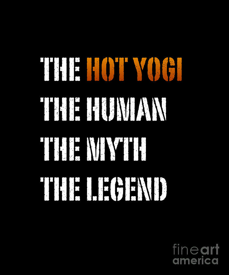 Funny Popular Quote - The Hot Yogi The Human The Myth The Legend Digital Art by Barefoot Bodeez Art