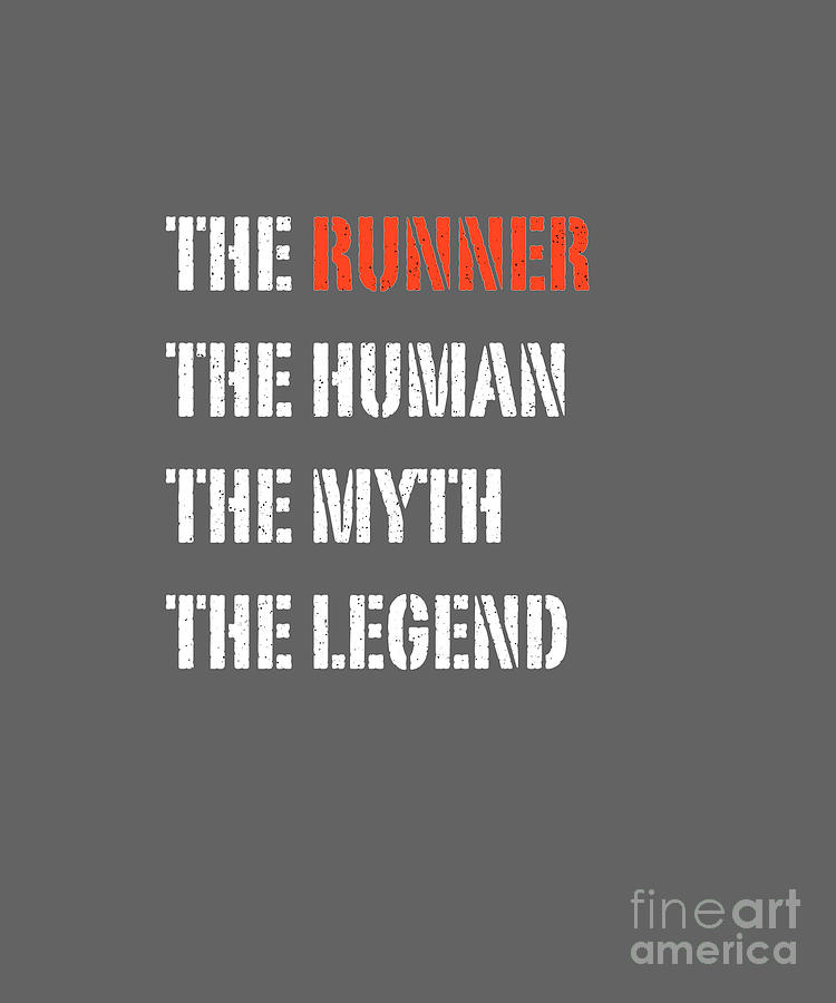 Funny Popular Quote - The Runner The Human The Myth The Legend Digital Art by Barefoot Bodeez Art