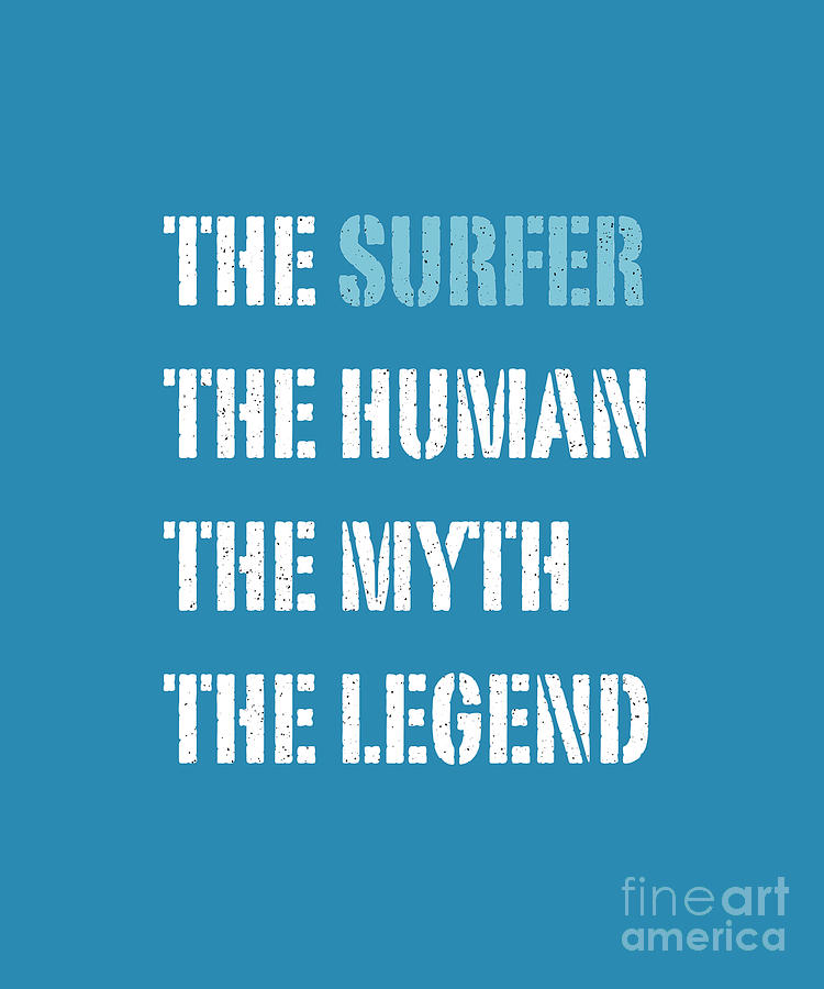 Funny Popular Quote - The Surfer The Human The Myth The Legend Digital Art by Barefoot Bodeez Art