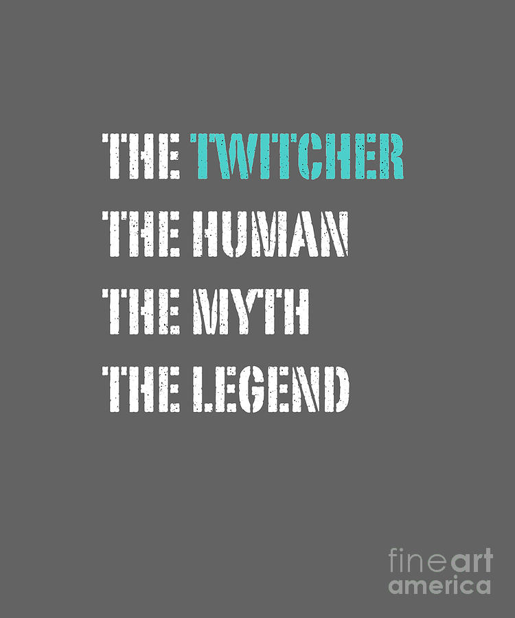 Funny Popular Quote - The Twitcher, The Human The Myth The Legend  Digital Art by Barefoot Bodeez Art