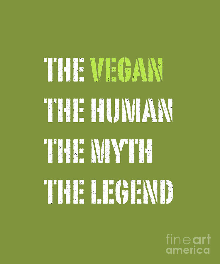 Funny Popular Quote - The Vegan The Human The Myth The Legend Digital Art  by Barefoot Bodeez Art - Fine Art America
