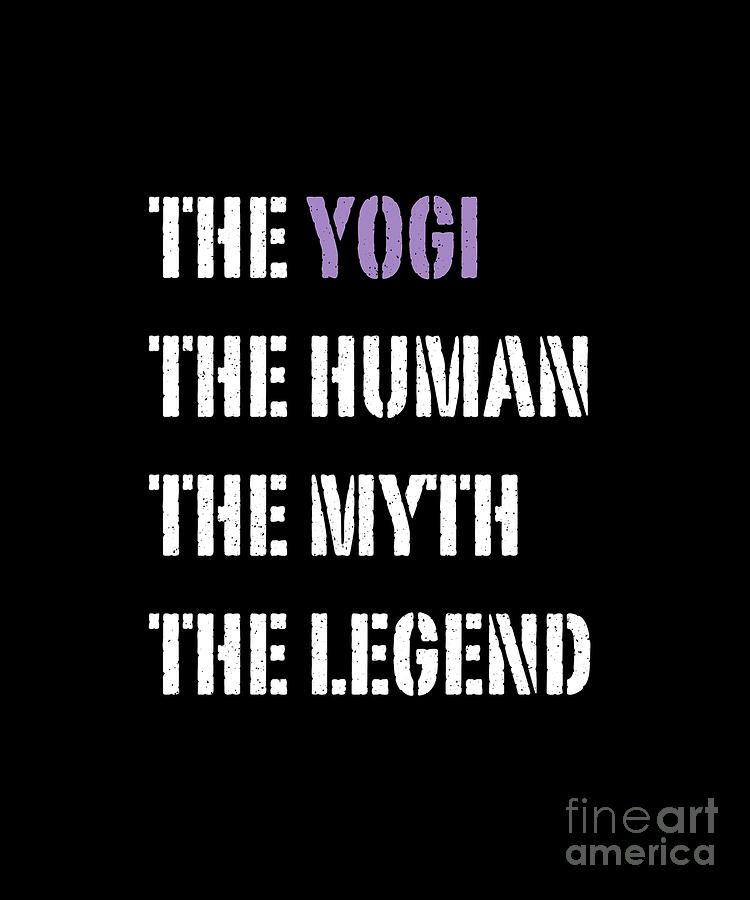 Funny Popular Quote - The Yogi The Human The Myth The Legend Digital Art by Barefoot Bodeez Art