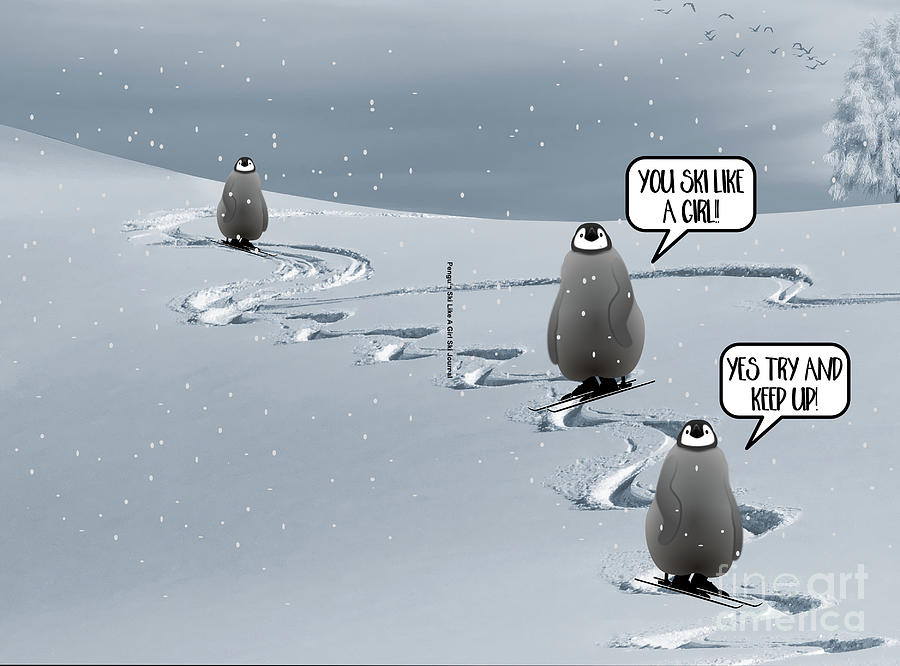 Funny Popular Quote You Ski Like A Girl - Penguins in the Snow Digital Art  by Barefoot Bodeez Art - Pixels