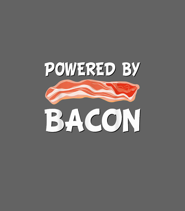 Funny Powered By Bacon Bacon Lovers Digital Art by Aaryik Hussa - Fine ...