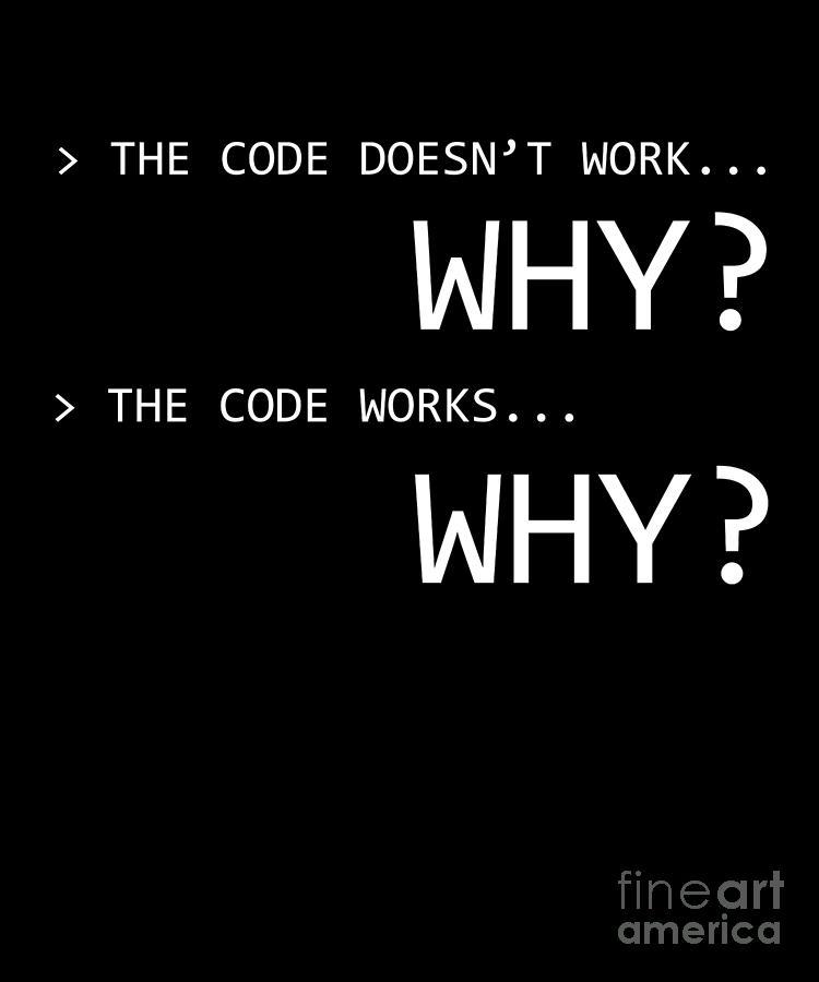 Funny Programmer Code Works Why Meme Design Drawing By Noirty Designs