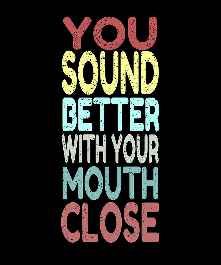 Funny Quote Shut Your Mouth Digital Art By Manuel Schmucker Fine Art 