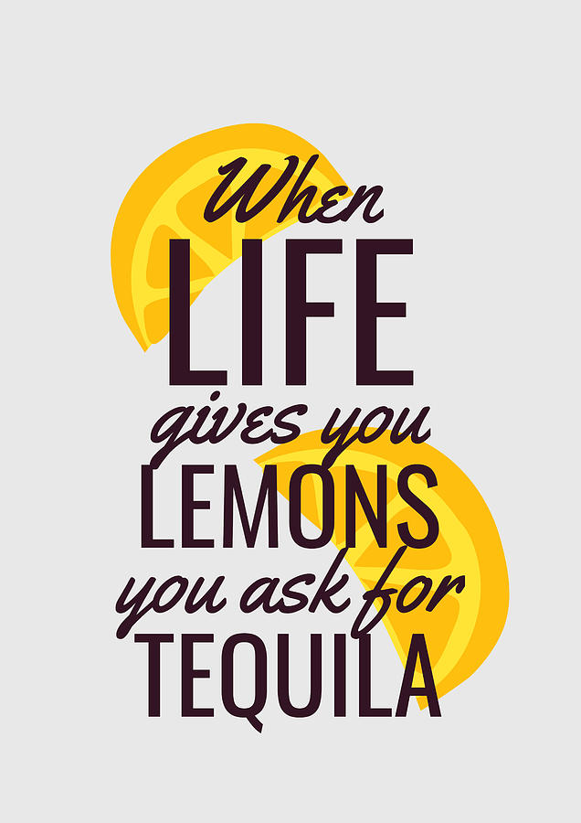 Funny Quote When Life gives you Lemons you ask for Tequila Digital Art by Matthias Hauser