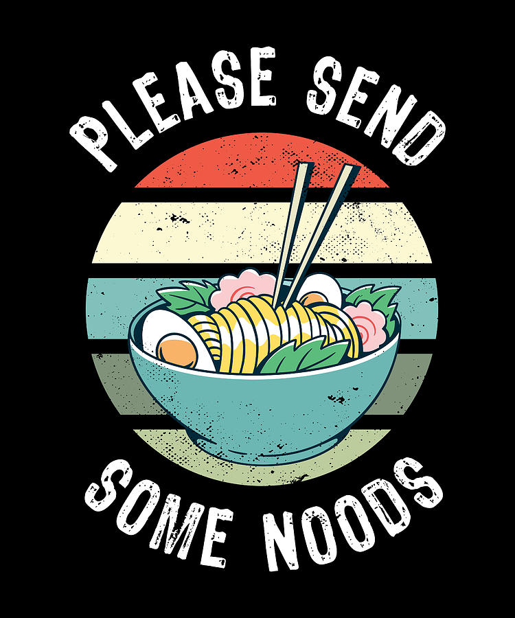 Funny Ramen T Please Send Some Noods Digital Art By Philip Anders Fine Art America 5542