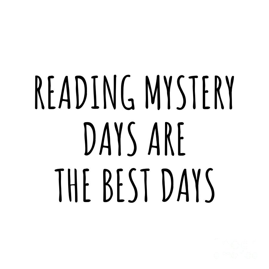 Hobby Digital Art - Funny Reading Mystery Days Are The Best Days Gift Idea For Hobby Lover Fan Quote Inspirational Gag by FunnyGiftsCreation