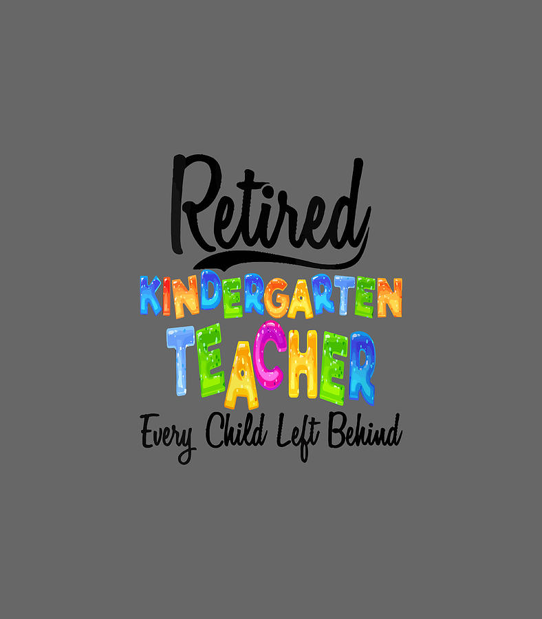 Funny Retired Kindergarten Teacher Every Child Digital Art by Chrisl ...