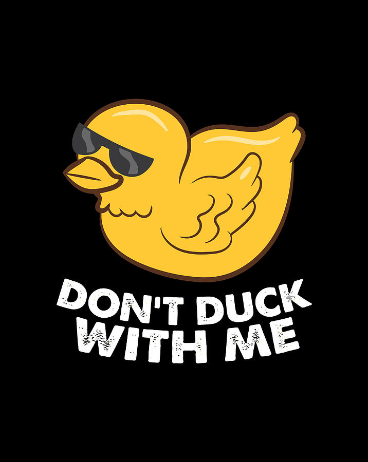 Funny Rubber Duck Don'T Duck With Me Funny Duck Drawing by Lucy Wilk