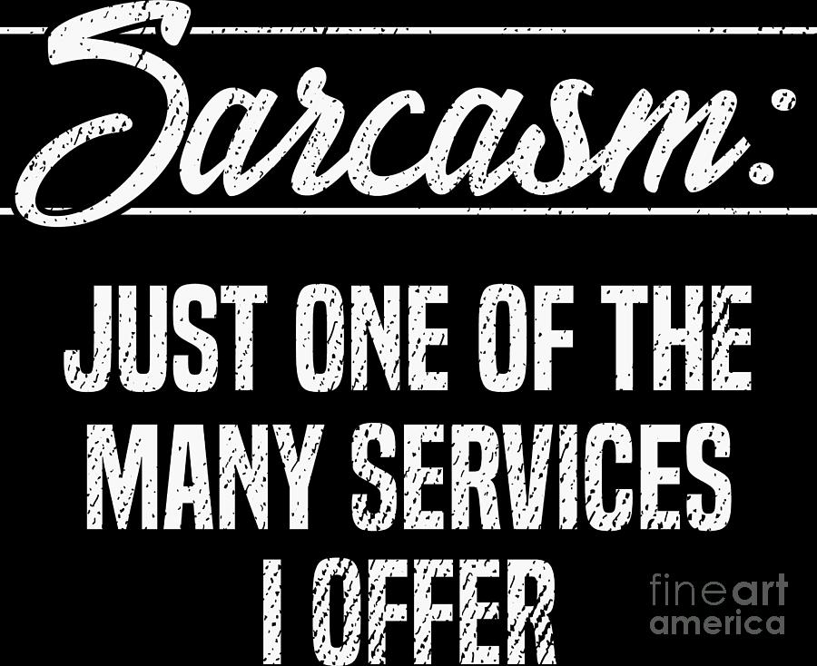 Funny Sarcasm Sarcastic Saying Adult Humor Gift Digital Art by Haselshirt -  Pixels