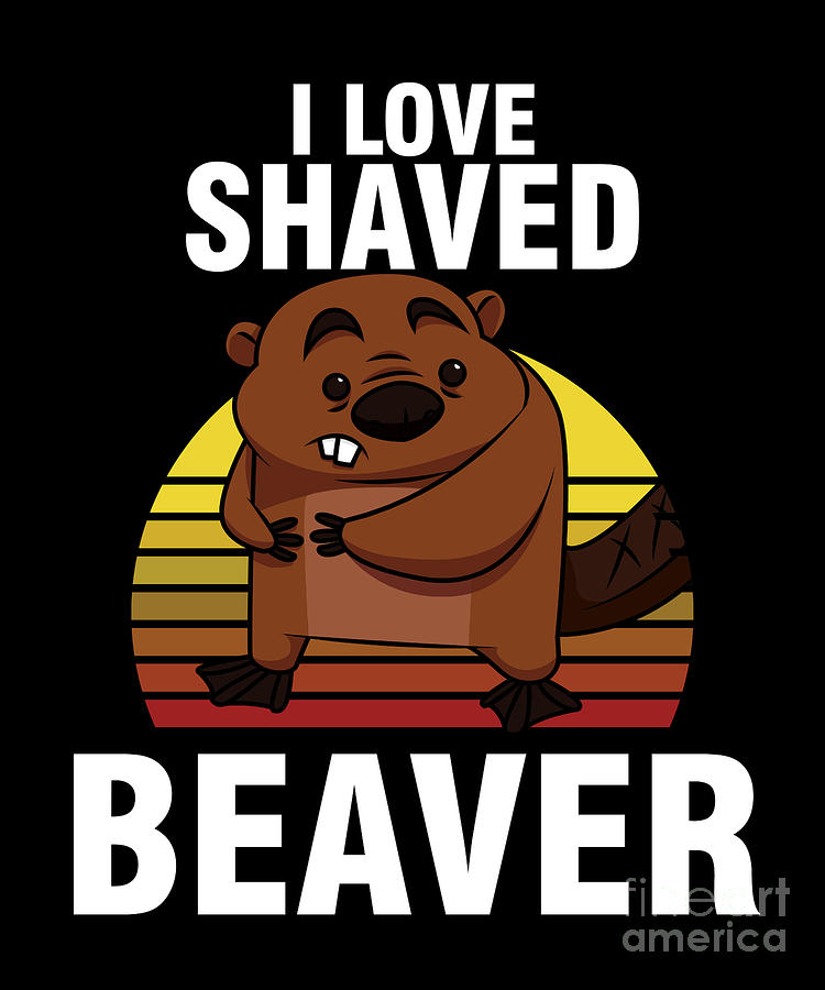 Funny Sexual Innuendos Sarcastic Joke Sexual Humor I Love Shaved Beaver  Digital Art by Thomas Larch - Pixels