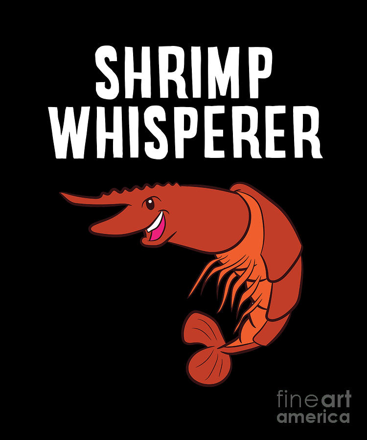 Funny Shrimp Lover Gift Shrimp Whisperer Digital Art by EQ Designs ...