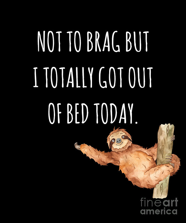 Funny Sloth Sleepy Pajama Got Out Of Bed Design Drawing by Noirty Designs -  Fine Art America