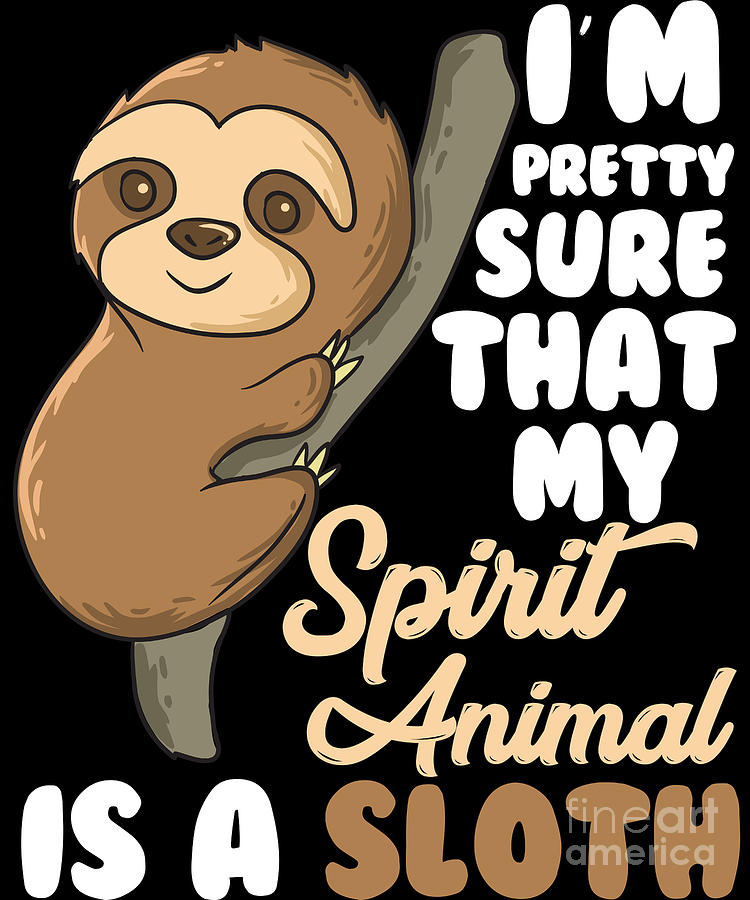 Funny Sloths Spirit Animal Is A Sloth Digital Art by EQ Designs - Pixels