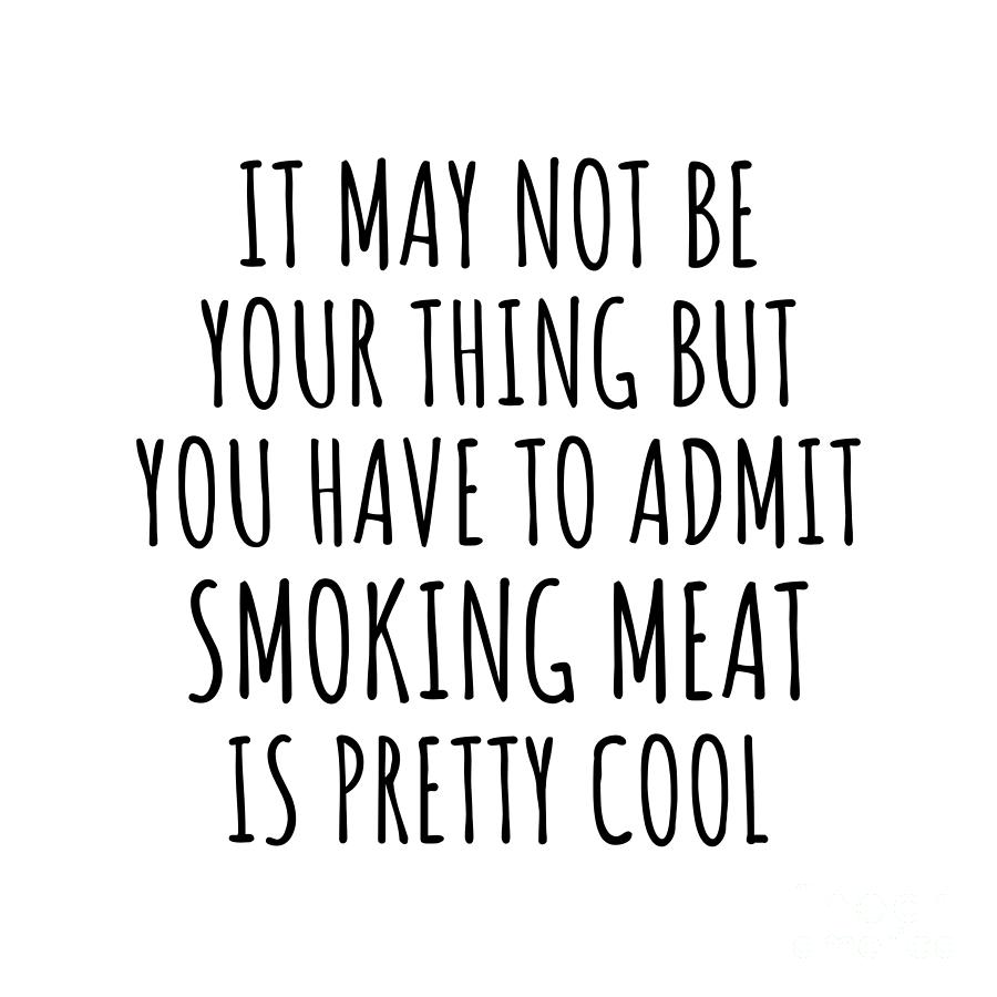 I'm Not The Best At Smoking Meat Just Having Fun Funny Gift Idea