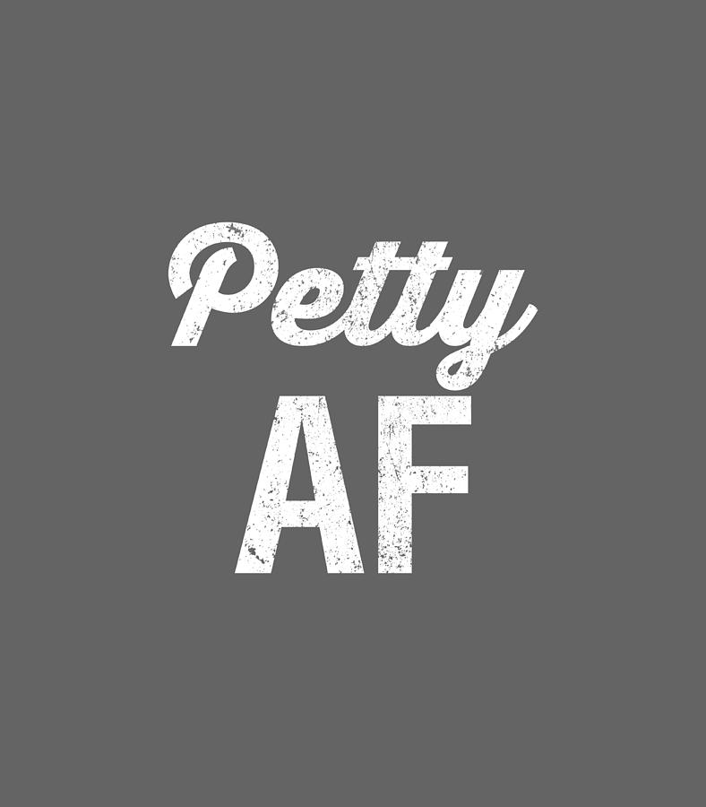 Funny Snarky Petty AF Vintage Text Art Meme G007979 Digital Art by ...