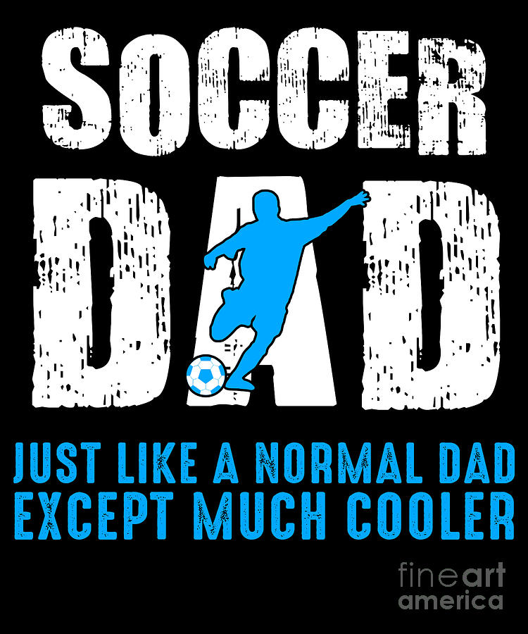 Funny Soccer Dad Ball Sports Soccer Player Gift Digital Art by Lukas ...