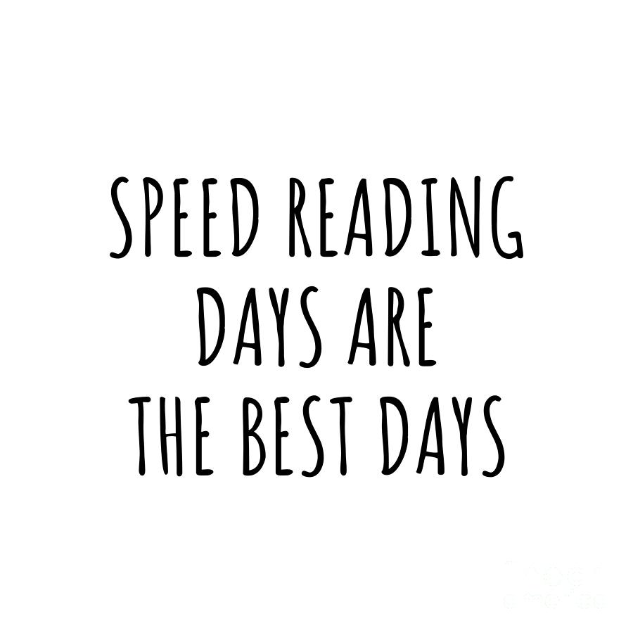 Hobby Digital Art - Funny Speed Reading Days Are The Best Days Gift Idea For Hobby Lover Fan Quote Inspirational Gag by FunnyGiftsCreation