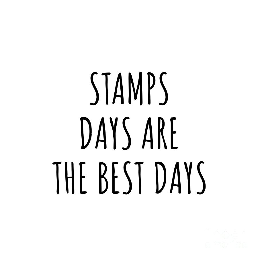 Stamp Digital Art - Funny Stamps Days Are The Best Days Gift Idea For Hobby Lover Fan Quote Inspirational Gag by FunnyGiftsCreation