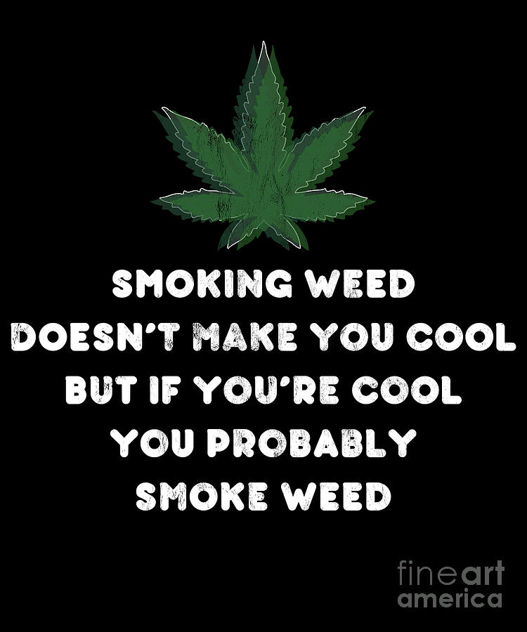 Funny Stoner For Smoking Weed W Marijuana Leaf Saying Design Drawing by  Noirty Designs - Pixels