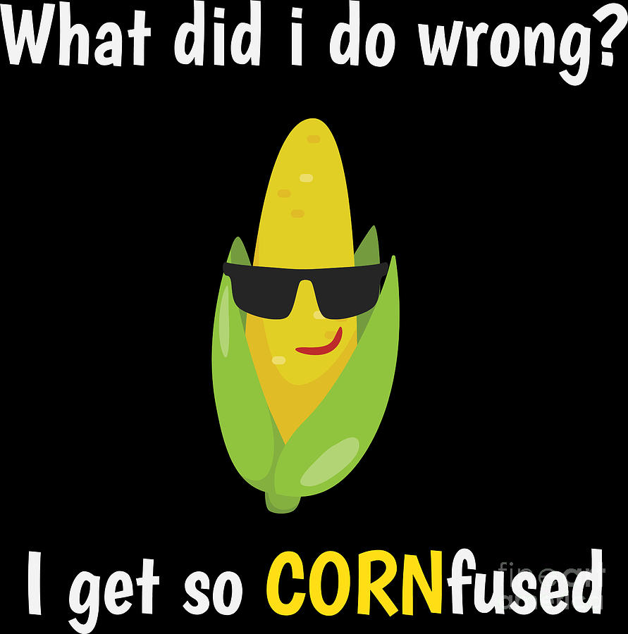 Funny Sweet Corn Cornfused Maiz Gift Idea Digital Art by Haselshirt - Fine  Art America