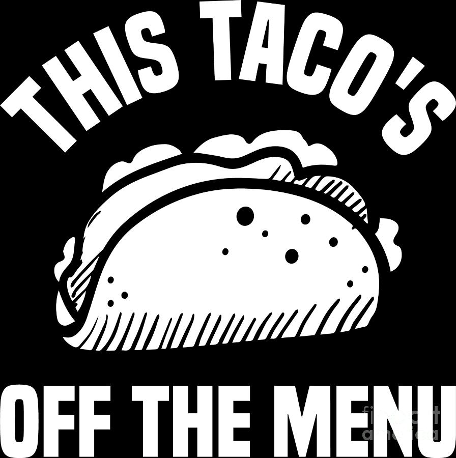 Funny Taco Lover Gift Him Her Tacos Off The Menu Digital Art by ...