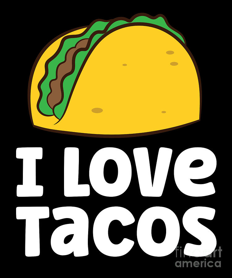 Funny Taco Lover I Love Tacos Digital Art by EQ Designs - Fine Art America