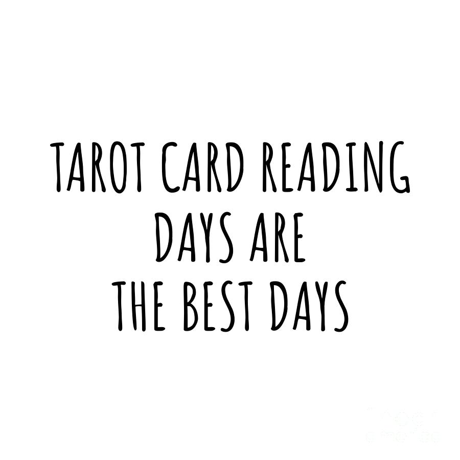 Tarot Card Reading Digital Art - Funny Tarot Card Reading Days Are The Best Days Gift Idea For Hobby Lover Fan Quote Inspirational Gag by FunnyGiftsCreation