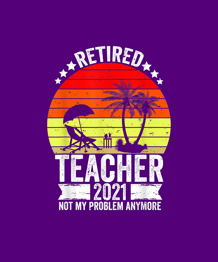 Funny Teacher Retired Gift 2021 Gift Retiring Retirement Drawing By Do 