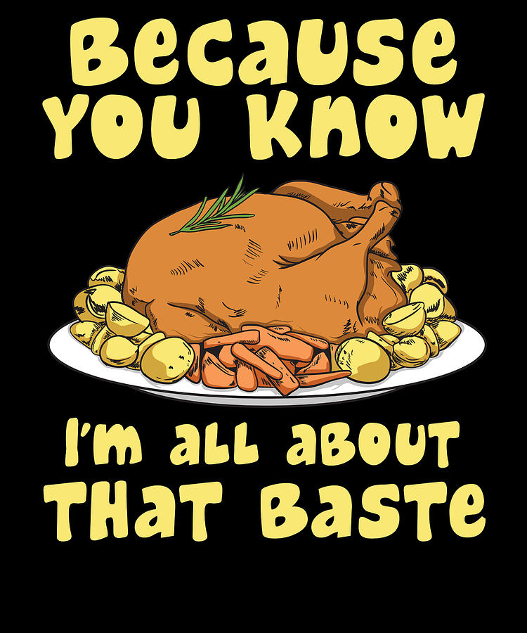 Thanksgiving Day Drawing - Funny Thanksgiving Pun All About the Baste Turkey Day by Kanig Designs