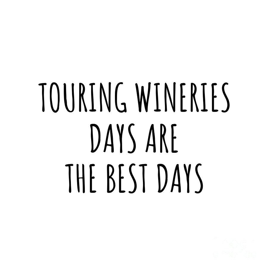 Hobby Digital Art - Funny Touring Wineries Days Are The Best Days Gift Idea For Hobby Lover Fan Quote Inspirational Gag by FunnyGiftsCreation