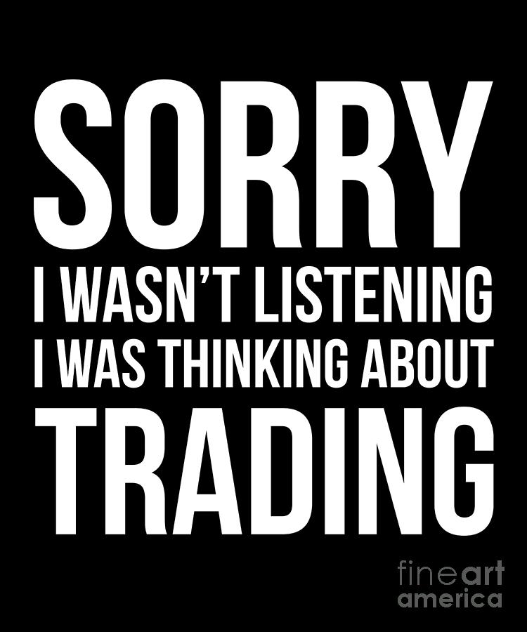 funny-trader-i-was-thinking-about-trading-design-drawing-by-noirty-designs-fine-art-america