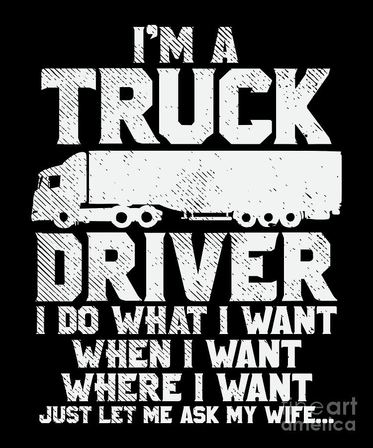 Truck Digital Art - Funny Truck Driver Husband Ask My Wife Trucker Gift by Alessandra Roth