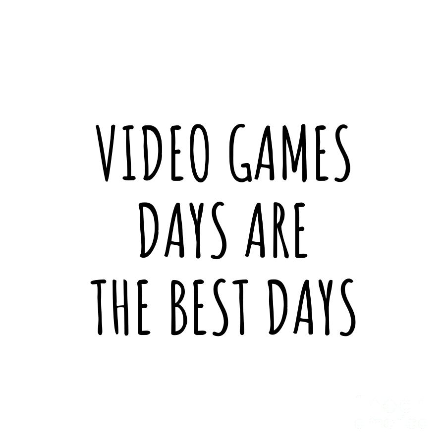 Video Games Digital Art - Funny Video Games Days Are The Best Days Gift Idea For Hobby Lover Fan Quote Inspirational Gag by FunnyGiftsCreation