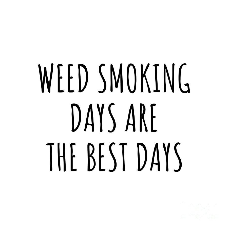 Hobby Digital Art - Funny Weed Smoking Days Are The Best Days Gift Idea For Hobby Lover Fan Quote Inspirational Gag by FunnyGiftsCreation