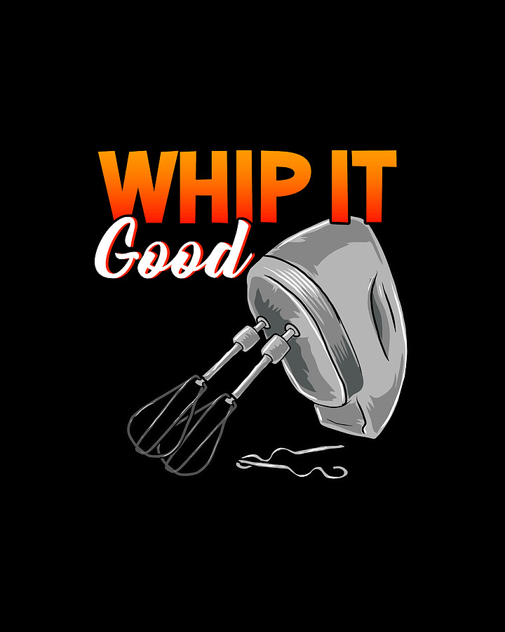 Funny Whip It Good Mixing Pun Cooking Mixer Digital Art by The Perfect Presents Fine Art America