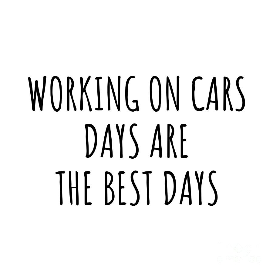 Hobby Digital Art - Funny Working On Cars Days Are The Best Days Gift Idea For Hobby Lover Fan Quote Inspirational Gag by FunnyGiftsCreation