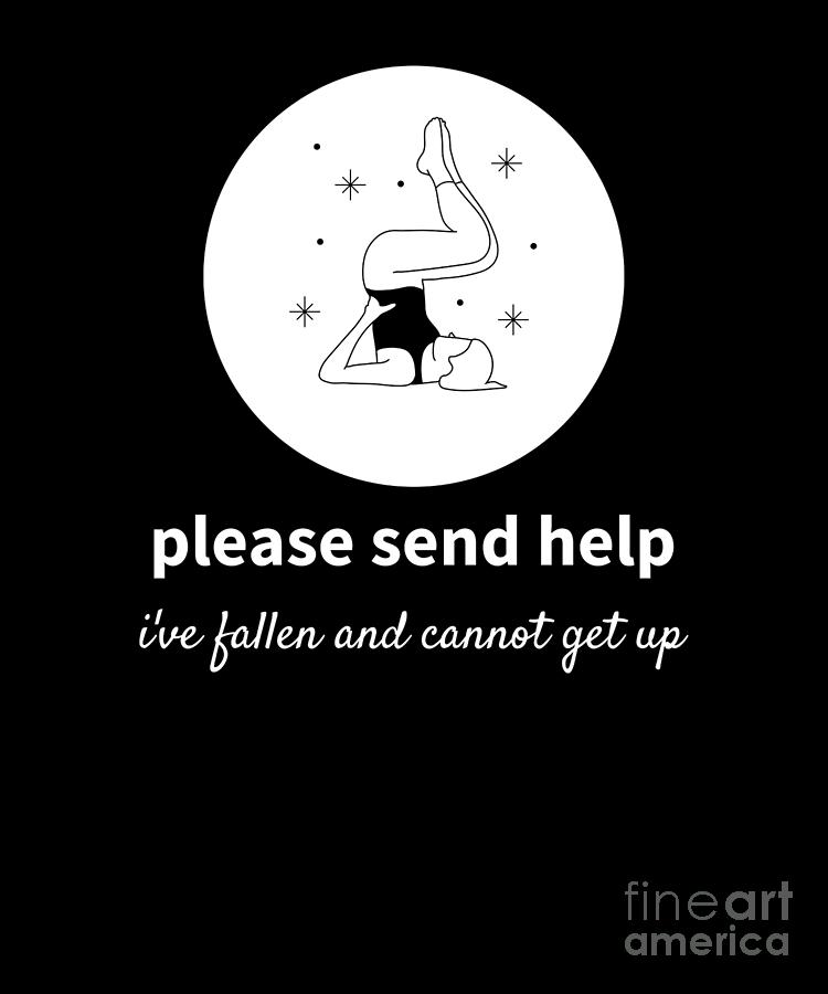 Funny Yoga Please Send Help Ive Fallen And Cannot Get Up Graphic Digital Art By Jacob Hughes 