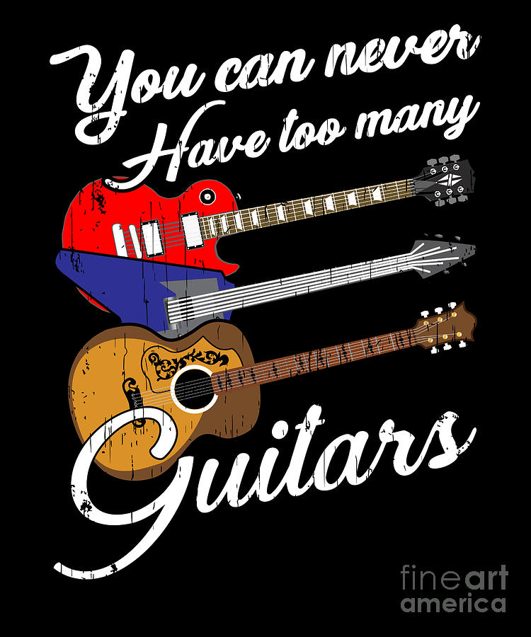 Funny You Can Never Have Too Many Guitars Pun Digital Art by The ...