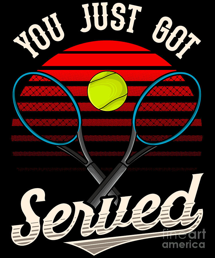 Funny You Just Got Served Tennis Player Pun Digital Art by The Perfect  Presents - Pixels