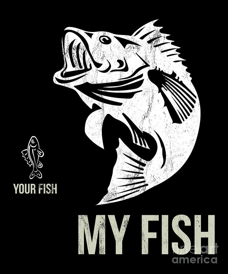 Funny Your Fish My Fish Bass Fisherman Gift Tees by Noirty Designs