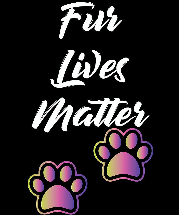 Fur Lives Matter Animal Lover Digital Art By Shunnwii