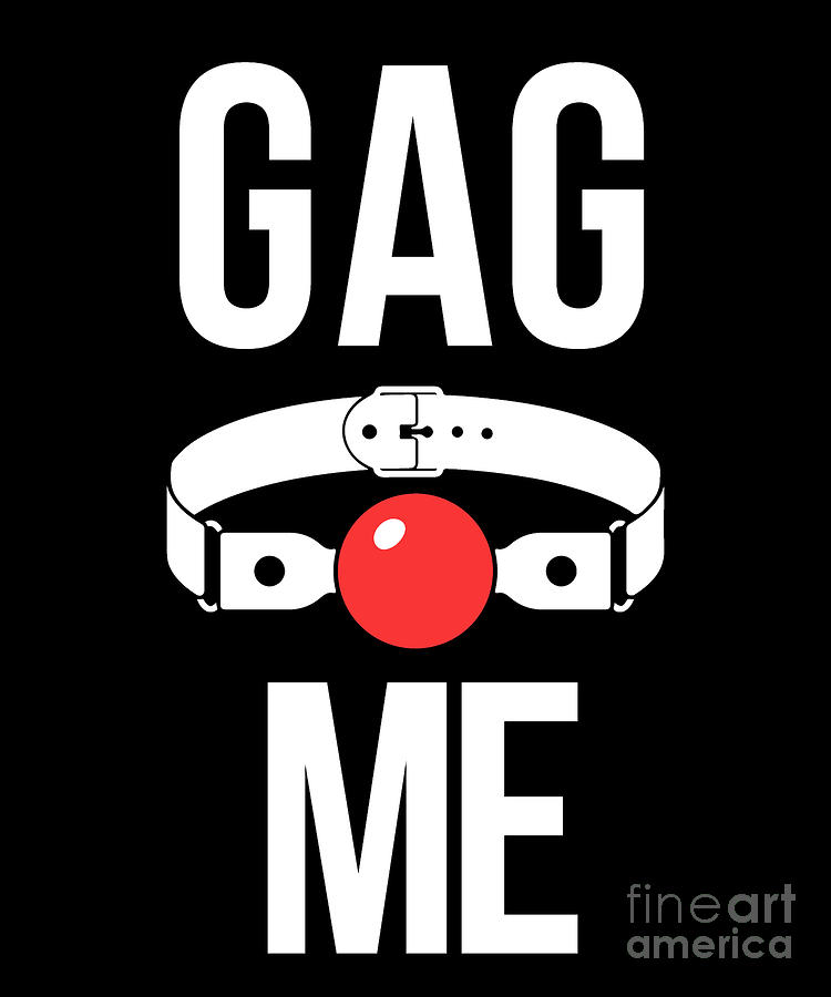 Gag Me Bdsm Fetish Ballgag Slave Submissive Tee Drawing By Noirty Designs