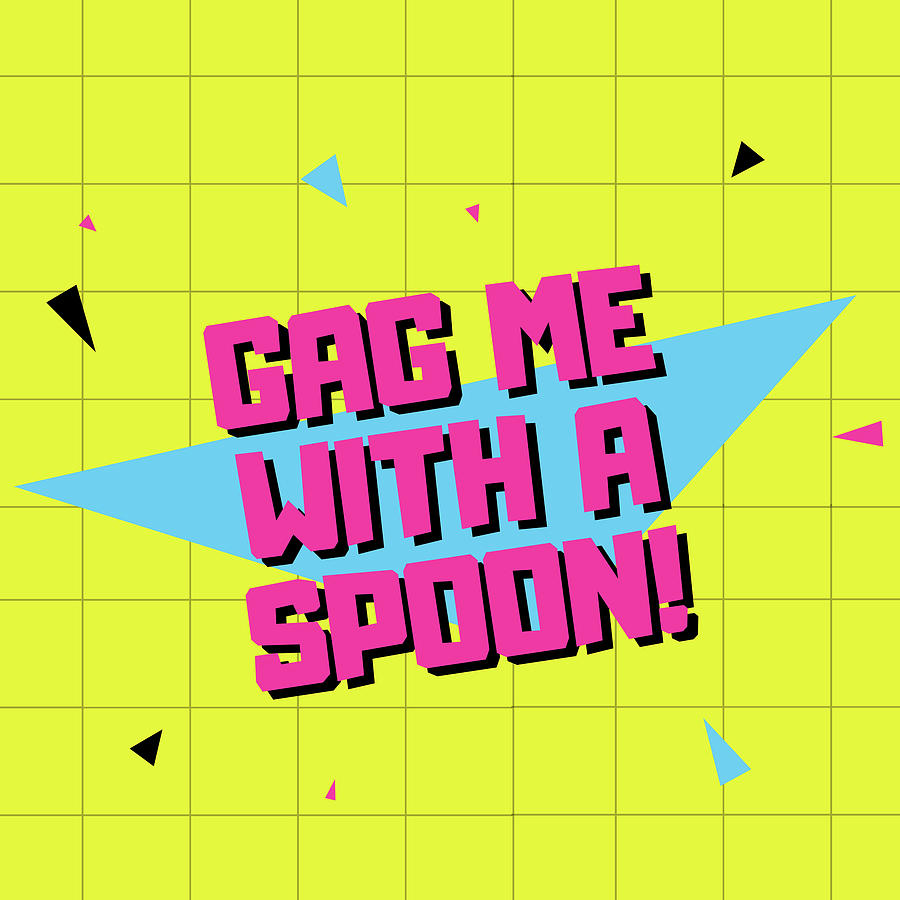 Gag Me With A Spoon Funny 80s Retro Sayings Gifts Digital Art By Aaron 