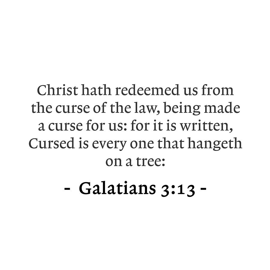 Galatians 3 13 Christ hath redeemed us from the curse of the law being ...